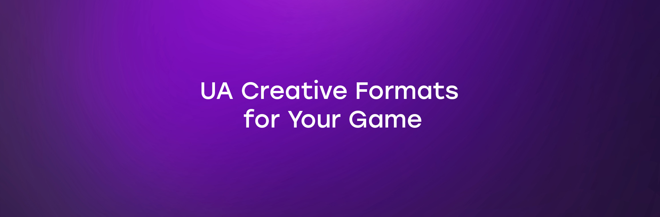 UA creative formats for your game